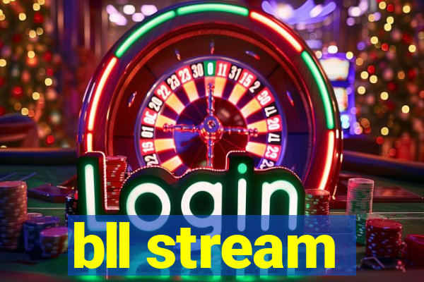 bll stream